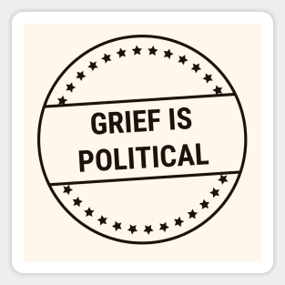 Grief Is Political (black text) Magnet